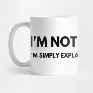 I'm Not Arguing I'm Simply Explaining Why I'm Right. Funny Sarcastic Saying Mug